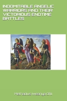 INDOMITABLE ANGELIC WARRIORS AND THEIR VICTORIOUS ENDTIME BATTLES B093MQK6TQ Book Cover