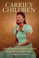 Carrie's Children: How One Mother Prepared Her Children to Become Selma's Foot Soldiers 1889101141 Book Cover