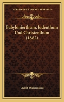 Babylonierthum, Judenthum Und Christenthum (1882) 1148171061 Book Cover