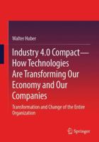 Industry 4.0 Compact – How Technologies Are Transforming Our Economy and Our Companies: Transformation and Change of the Entire Organization 3658510285 Book Cover