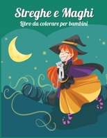 Streghe E Maghi: Regalo perfetto per i compleanni dei bambini Ι Libro da colorare per bambini Ι Libro da colorare carino con streghe e maghi per bambini dai 4 ai 10 anni 1006874666 Book Cover