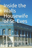 Inside the Walls Housewife of St. Eves: Child Custody Book 3 167040823X Book Cover