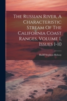 The Russian River, A Characteristic Stream Of The California Coast Ranges, Volume 1, Issues 1-10 1022396625 Book Cover