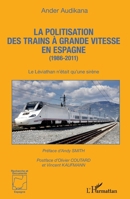 La politisation des trains à grande vitesse en Espagne (1986-2011): Le Léviathan n'était qu'une sirène (Recherches Et Documents Espagne) (French Edition) 2343089655 Book Cover