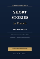 Short Stories in French for Beginners (B2-C1): 20 Sophisticated Stories to Read, Perfect Vocabulary, and Approach Fluency in French — with English ... (B2–C1) (French Short Stories for Beginners) B0H9VZVTTW Book Cover