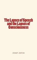 The Lapses of Speech and the Lapses of Consciousness 1534675531 Book Cover