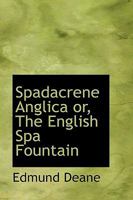 Spadacrene Anglica: Or, the English Spaw-Fountaine ... in Yorkshire (The English Experience, Its Record in Early Printed Books Published in Facsimil) 1245750151 Book Cover
