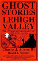 Ghost Stories of the Lehigh Valley 1880683024 Book Cover