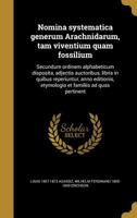 Nomina Systematica Generum Arachnidarum, Tam Viventium Quam Fossilium: Secundum Ordinem Alphabeticum Disposita, Adjectis Auctoribus, Libris in Quibus Reperiuntur, Anno Editionis, Etymologia Et Familii 1179480880 Book Cover