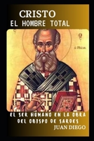 Cristo, el Hombre Total: El ser humano en la obra del Obispo de Sardes (Spanish Edition) B0CN4QYT1N Book Cover