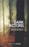 Dark Actors: The Life and Death of David Kelly 0857209175 Book Cover
