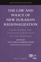 The Law and Policy of New Eurasian Regionalization : Economic Integration, Trade, and Investment in the Post-Soviet and Greater Eurasian Space 9004447865 Book Cover