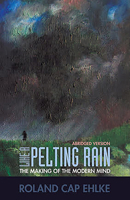 Like A Pelting Rain: The Making of the Modern Mind 1945978201 Book Cover