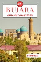 Bujará Guía de viaje 2025: Manual esencial del viajero para viajes memorables, destinos icónicos y joyas locales ocultas (Spanish Edition) B0F62FMZ3V Book Cover