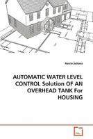 AUTOMATIC WATER LEVEL CONTROL Solution OF AN OVERHEAD TANK For HOUSING 3639361474 Book Cover