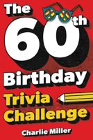 The 60th Birthday Trivia Challenge: Take A Walk Down Memory Lane With Fun Brain-Teasers And Quizzes For Sixty-Year-Olds (60th Birthday Gift) 164845139X Book Cover