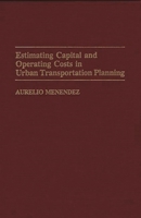 Estimating Capital and Operating Costs in Urban Transportation Planning: 0275942198 Book Cover