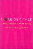 More Sex Talk: A New Collection of Ribald, Raunchy, and Provocative Quotations 0806524189 Book Cover