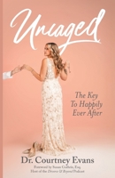Uncaged: The Key to Happily Ever After 1959955551 Book Cover