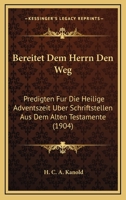 Bereitet Dem Herrn Den Weg: Predigten Fur Die Heilige Adventszeit Uber Schriftstellen Aus Dem Alten Testamente (1904) 1160323100 Book Cover