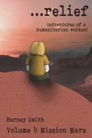 ...relief: Adventures of a Humanitarian Worker 1548654922 Book Cover