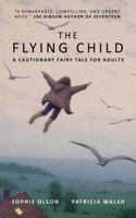 The Flying Child - A Cautionary Fairytale for Adults 191575805X Book Cover