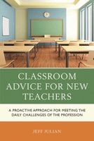 Classroom Advice for New Teachers: A Proactive Approach for Meeting the Daily Challenges of the Profession 1475849117 Book Cover