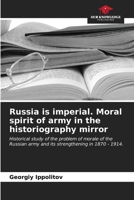 Russia is imperial. Moral spirit of army in the historiography mirror 6203017035 Book Cover