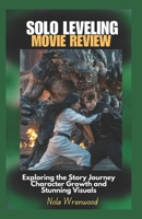 Solo Leveling Movie Review: Exploring the Story Journey Character Growth and Stunning Visuals B0DWLSKJ73 Book Cover