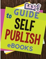 Easy and Simple Guide to Self-Publishing eBooks 1803964758 Book Cover