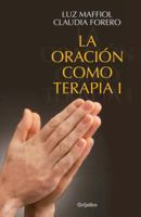 La Oracion Como Terapia I: Vitamina Diaria Para el Viaje Hacia la Felicidad 0307391108 Book Cover