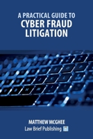 A Practical Guide to Cyber Fraud Litigation 1912687445 Book Cover