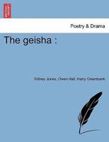 The Geisha, a Story of a Tea House: A Japanese Musical Play in Two Acts 1241074283 Book Cover