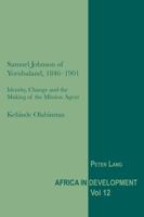 Samuel Johnson of Yorubaland, 1846-1901: Identity, Change and the Making of the Mission Agent 3034308094 Book Cover