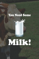 You Need Some Milk: Line Journal, Diary Or Notebook For Milk Lover. 110 Story Paper Pages. 6 in x 9 in Cover. 1699032238 Book Cover