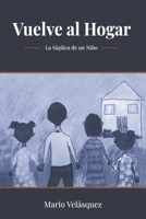 Vuelve al Hogar: La súplica de un niño (Spanish Edition) B08F6Y582B Book Cover