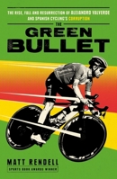 Seven Dials The Green Bullet The rise, fall and resurrection of Alejandro Valverde and Spanish cyclings corruption. 1474609759 Book Cover