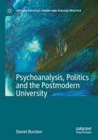Psychoanalysis, Politics, and the Postmodern University 3030349209 Book Cover