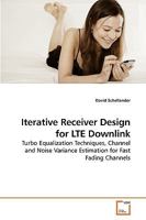 Iterative Receiver Design for LTE Downlink: Turbo Equalization Techniques, Channel and Noise Variance Estimation for Fast Fading Channels 3639246810 Book Cover