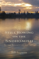 Still Rowing on the Snohomish: In the Bounty of the River 1737932822 Book Cover