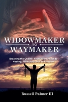 Widowmaker to Waymaker: Breaking the Chains: From Heart Attack to Healing, From Addiction to Freedom B0G2DQDVG7 Book Cover