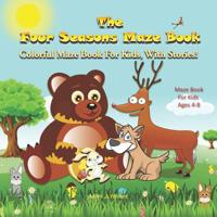 The Four Seasons Maze Book: Colorful Maze Book For Kids, With Stories! Maze Book For Kids Ages 4-8 1090828373 Book Cover