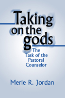 Taking On The Gods: The Task of the Pastoral Counselor 1579108067 Book Cover