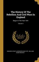 The History of the Rebellion and Civil Wars in England, Volume 4 101905445X Book Cover