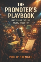 The Promoter’s Playbook: Mastering the Live Music Industry B0DZ26XG5P Book Cover