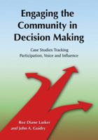 Engaging the Community in Decision Making: Case Studies Tracking Participation, Voice and Influence 078644312X Book Cover