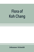 Flora of Koh Chang: Contributions to the Knowledge of the Vegetation in the Gulf of Siam 1275092853 Book Cover