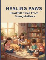 Healing Paws: Heartfelt Tales From Young Authors B0G1HRCW65 Book Cover