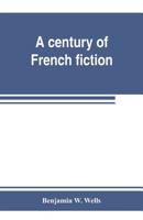 Rare Benjamin Wells A CENTURY OF FRENCH FICTION Dodd Mead 1898 9353802970 Book Cover