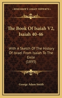 The Book Of Isaiah V2, Isaiah 40-46: With A Sketch Of The History Of Israel From Isaiah To The Exile 1437149286 Book Cover